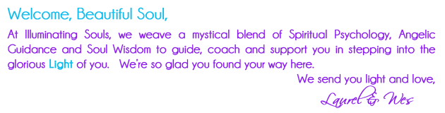 At Illuminating Souls, we weave a mystical blend of Spiritual Psychology, Angelic Guidance & Wisdom and Soul Attunement to guide, coach and support you in stepping into the glorious Light of you.